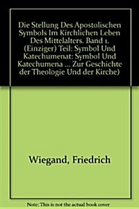 Die Stellung des apostolischen Symbols im kirchlichen Leben des Mittelalters. (einziger) Teil / The position of the apostolischen symbol in the church (Hardcover)