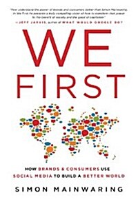 We First: How Brands and Consumers Use Social Media to Build a Better World (Hardcover)