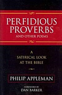 Perfidious Proverbs and Other Poems: A Satirical Look at the Bible (Paperback)