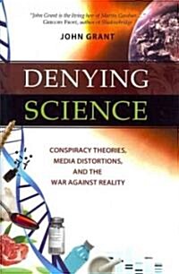 Denying Science: Conspiracy Theories, Media Distortions, and the War Against Reality (Hardcover)