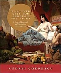 Whatever Gets You Through the Night: A Story of Sheherezade and the Arabian Entertainments (Hardcover)