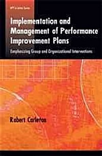 Implementation and Management of Performance Improvement Plans: Emphasizing Group and Organizational Interventions (Paperback)