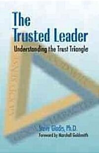 The Trusted Leader: Understanding the Trust Triangle (Paperback)