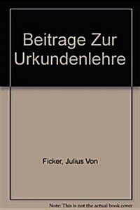 Beitrage Zur Urkundenlehre / Contributing to the Document Teachings (Hardcover)
