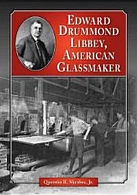 Edward Drummond Libbey, American Glassmaker (Paperback)