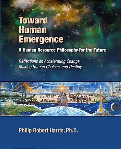 Toward Human Emergence: A Human Resource Philosophy for the Future (Paperback)
