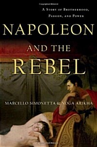 Napoleon and the Rebel : A Story of Brotherhood, Passion, and Power (Hardcover)