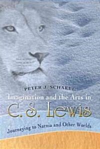 Imagination and the Arts in C. S. Lewis: Journeying to Narnia and Other Worlds (Paperback)