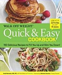 Walk Off Weight Quick & Easy Cookbook: 150 Delicious Recipes to Fill You Up and Slim You Down! (Hardcover, Trade)