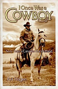 I Once Was a Cowboy: Sixty Years a Canadian Ranch Hand (Paperback)