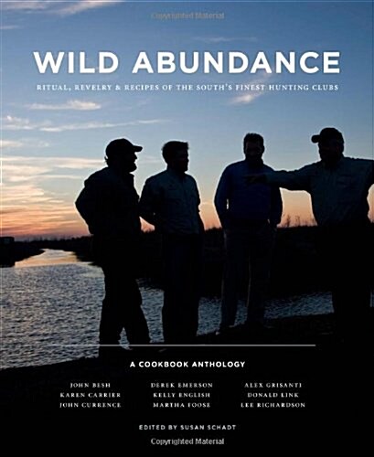 Wild Abundance: Ritual, Revelry & Recipes of the Souths Finest Hunting Clubs (Hardcover)