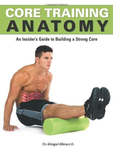 Core Training Anatomy: An Insiders Guide to Building a Strong Core [With Poster] (Paperback)