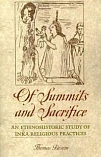 Of Summits and Sacrifice: An Ethnohistoric Study of Inka Religious Practices (Paperback)