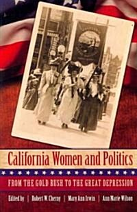 California Women and Politics: From the Gold Rush to the Great Depression (Paperback)