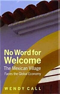 No Word for Welcome: The Mexican Village Faces the Global Economy (Hardcover)