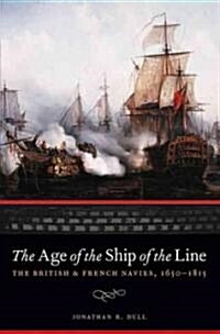 The Age of the Ship of the Line: The British and French Navies, 1650-1815 (Paperback)