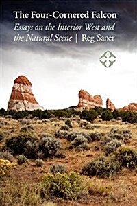The Four-Cornered Falcon: Essays on the Interior West and the Natural Scene (Paperback, Revised)