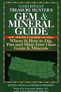 Northwest Treasure Hunters Gem and Mineral Guide (5th Edition): Where and How to Dig, Pan and Mine Your Own Gems and Minerals (Paperback, 5)