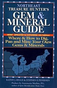 Northeast Treasure Hunters Gem & Mineral Guide (5th Edition): Where and How to Dig, Pan and Mine Your Own Gems and Minerals (Paperback, 5)