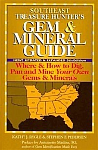 Southeast Treasure Hunters Gem & Mineral Guide (5th Edition): Where & How to Dig, Pan and Mine Your Own Gems & Minerals (Paperback, 5)