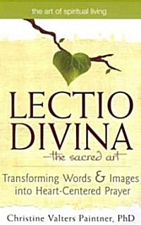 Lectio Divinaa the Sacred Art: Transforming Words & Images Into Heart-Centered Prayer (Paperback)