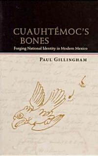 Cuauht?ocs Bones: Forging National Identity in Modern Mexico (Paperback)