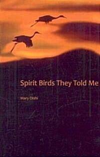 Spirit Birds They Told Me (Paperback)