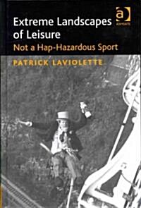 Extreme Landscapes of Leisure : Not a Hap-hazardous Sport (Hardcover)