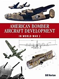 American Bomber Aircraft Development in World War 2 (Hardcover)