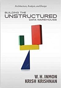 Building the Unstructured Data Warehouse: Architecture, Analysis, and Design (Paperback)