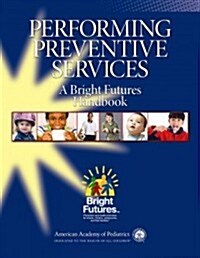 Performing Preventive Services: A Bright Futures Handbook (Paperback)