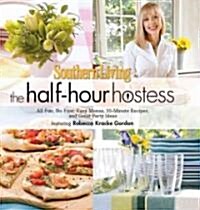 Southern Living the Half-Hour Hostess: All Fun, No Fuss: Easy Menus, 30-Minute Recipes, and Great Party Ideas (Paperback, New)