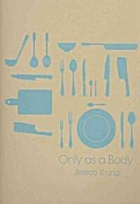 Only As A Body (Paperback)