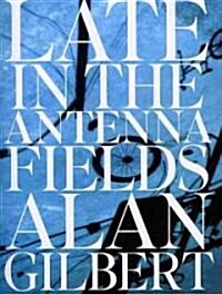 Late in the Antenna Fields (Paperback)