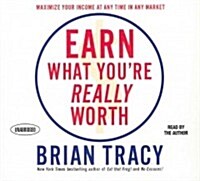 Earn What Youre Really Worth: Maximize Your Income at Any Time in Any Market (Audio CD)
