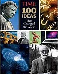 Time: 100 Ideas That Changed the World: Historys Greatest Breakthroughs, Inventions, and Theories (Hardcover)