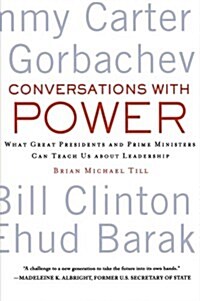Conversations with Power : What Great Presidents and Prime Ministers Can Teach Us About Leadership (Paperback)