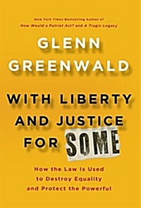 With Liberty and Justice for Some: How the Law Is Used to Destroy Equality and Protect the Powerful (Hardcover)