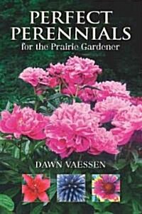 Perfect Perennials for the Prairie Gardener (Paperback)