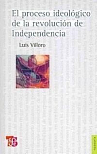 El Proceso Ideologico de La Revolucion de Independencia (Paperback)