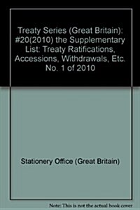 Treaty Series (Great Britain): #20(2010) the Supplementary List: Treaty Ratifications, Accessions, Withdrawals, Etc. No. 1 of 2010 (Paperback)