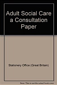 Adult Social Care a Consultation Paper: Law Commission Consultation Paper #192 (Paperback)
