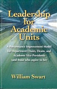 Leadership for Academic Units: A Detailed and Integrated Approach to Improving an Academic Unit (Paperback)