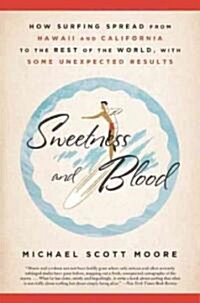 Sweetness and Blood: How Surfing Spread from Hawaii and California to the Rest of the World, with Some Unexpected Results (Paperback)