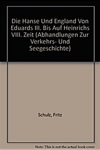 Die Hanse Und England Von Eduards III. Bis Auf Heinrichs VIII. Zeit / the Hanse and England Von Eduards Iiird Up to Heinrichs Viiith Time (Hardcover)