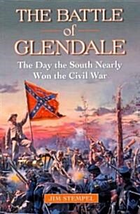 The Battle of Glendale: The Day the South Nearly Won the Civil War (Paperback)