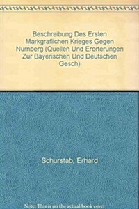 Beschreibung Des Ersten Markgraflichen Krieges Gegen Nurnberg / Description of the First Markgraflichen War Against Only Mountain (Hardcover)