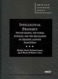 Ghosh, Gruner, Kesan, and Reis Intellectual Property, Private Rights, the Public Interest, and the Regulation of Creative Activity, 2D (Hardcover, 2, Revised)