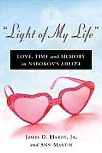 Light of My Life: Love, Time and Memory in Nabokovs Lolita (Paperback)