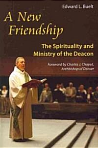 New Friendship: The Spirituality and Ministry of the Deacon (Paperback)